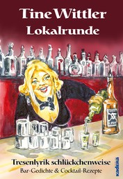 Lokalrunde - Tresenlyrik schlückchenweise – Bar-Gedichte & Cocktail-Rezepte
