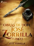 José Zorrilla: Obras de don José Zorrilla Tomo I 