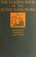 Hendrik Willem Van Loon: The Golden Book of the Dutch Navigators 