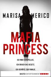 Mafia Princess - Ich war skrupellos. Ich brach das Gesetz. Ich gehörte zur Familie.