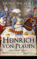 Ernst Wichert: Heinrich von Plauen (Historischer Roman - Rittergeschichte des 15. Jahrhunderts) 