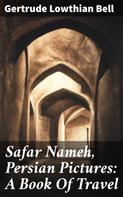 Gertrude Lowthian Bell: Safar Nameh, Persian Pictures: A Book Of Travel 