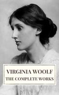 Virginia Woolf: Virginia Woolf: The Complete Works 