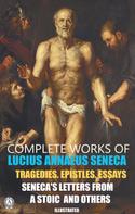 Seneca: Complete Works of Lucius Annaeus Seneca. Illustrated 