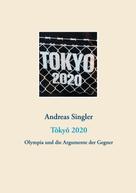 Andreas Singler: Tôkyô 2020: Olympia und die Argumente der Gegner 