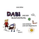 Julia Zeller: Dabi und der Blaufusstölpel - vom Zuhören und vom Regenwurm - Band IV 