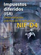 José Pérez Chávez: Impuestos diferidos (ISR). Determinación práctica de la aplicación NIF - D4 2017 