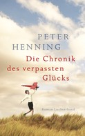 Peter Henning: Die Chronik des verpassten Glücks ★★★★