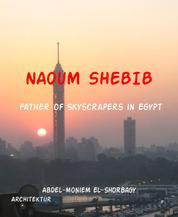 NAOUM SHEBIB - Father of Skyscrapers in Egypt