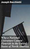 Joseph Rocchietti: Why a National Literature Cannot Flourish in the United States of North America 