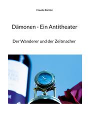 Dämonen - Ein Antitheater - Der Wanderer und der Zeitmacher