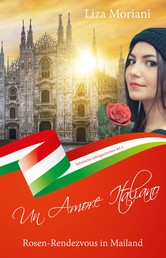 Rosen-Rendezvous in Mailand - Un Amore Italiano - Italienische Liebesgeschichte Bd. 2