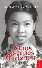Maos eisernes Mädchen - Bewährungsprobe in den Wirren der Kulturrevolution in meiner Pekinger Schule