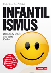 Infantilismus - Der Nanny-Staat und seine Kinder