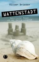 Oliver Driesen: Wattenstadt. Ein satirischer Roman von der Hallig Langeneß ★