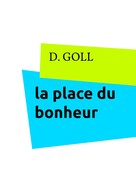 D. GOLL: la place du bonheur 