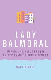 Lady Balmoral - Empire und Belle Époque an der französischen Riviera