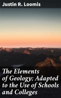 Justin R. Loomis: The Elements of Geology; Adapted to the Use of Schools and Colleges 
