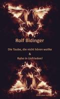 Rolf Bidinger: Die Taube, die nicht hören wollte & Ruhe in Unfrieden! 