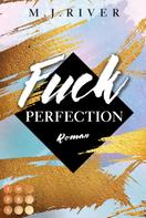 M. J. River: Fuck Perfection (Fuck-Perfection-Reihe 1) ★★★★