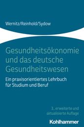 Gesundheitsökonomie und das deutsche Gesundheitswesen - Ein praxisorientiertes Lehrbuch für Studium und Beruf