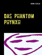 Bruno Schelig: Das Phantom Phynxh 