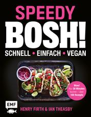 Speedy Bosh! schnell – einfach – vegan - Wow! Nur 30 Minuten kochen – über 100 Rezepte