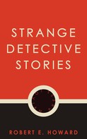 Robert E. Howard: Strange Detective Stories 