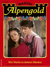 Alpengold 386 - Wie Wachs in deinen Händen