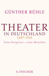 Theater in Deutschland 1887-1945 - Seine Ereignisse - seine Menschen