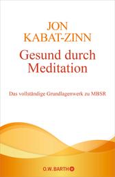 Gesund durch Meditation - Das vollständige Grundlagenwerk zu MBSR