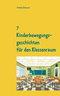 Stefanie Grötzner: 7 Kinderbewegungsgeschichten für den Klassenraum 