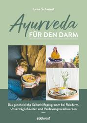 Ayurveda für den Darm - Das ganzheitliche Selbsthilfeprogramm bei Reizdarm, Unverträglichkeiten und Verdauungsbeschwerden