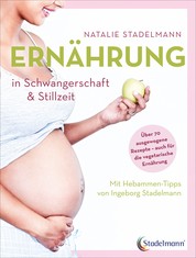 Ernährung in Schwangerschaft & Stillzeit - Mit Hebammen-Tipps von Ingeborg Stadelmann