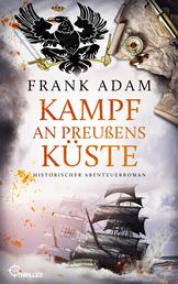 Kampf an Preußens Küste - Historischer Abenteuerroman