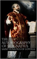 Saint Ignatius Of Loyola: The Autobiography of St. Ignatius 