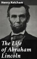 Henry Ketcham: The Life of Abraham Lincoln 