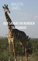 Brigitta James: Auf Safari im Norden Tansanias 