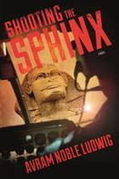 Avram Noble Ludwig: Shooting the Sphinx 
