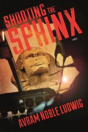 Shooting the Sphinx - A Novel