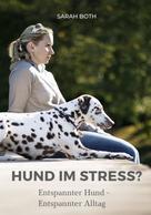 Sarah Both: Hund im Stress? Entspannter Hund - Entspannter Alltag ★★★★★