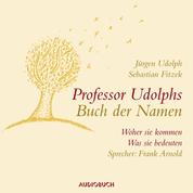 Professor Udolphs Buch der Namen - Woher sie kommen, was sie bedeuten