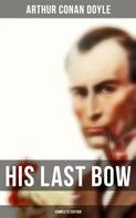 Arthur Conan Doyle: His Last Bow (Complete Edition) 