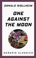 Donald Wollheim: One Against the Moon (Serapis Classics) 