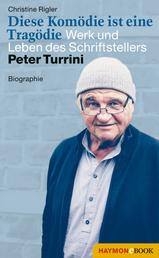 Diese Komödie ist eine Tragödie - Werk und Leben des Schriftstellers Peter Turrini. Biographie