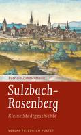 Patrizia Zimmermann: Sulzbach-Rosenberg - Kleine Stadtgeschichte 