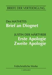 Brief an Diognet. Erste Apologie. Zweite Apologie - Briefe der Verteidigung