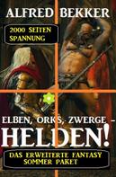 Alfred Bekker: Das erweiterte Fantasy Sommer Paket - 2000 Seiten Spannung: Elben, Orks, Zwerge - Helden! 