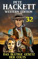Pete Hackett: ​Das blutige Gesetz der Colts: Pete Hackett Western Edition 32 