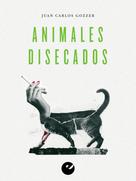 Juan Carlos Gozzer: Animales disecados 